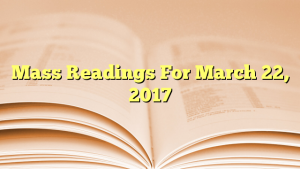 Mass Readings For March 22, 2017